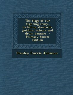 Front cover_The flags of our fighting army, including standards, guidons, colours and drum banners