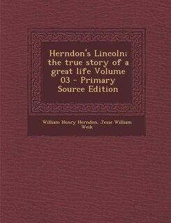 Front cover_Herndon's Lincoln; the true story of a great life Volume 03