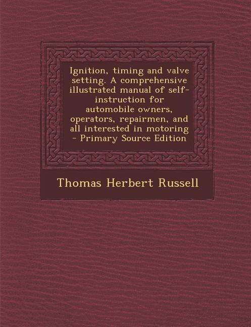Couverture_Ignition, timing and valve setting. A comprehensive illustrated manual of self-instruction for automobile owners, operators, repairmen, and all interested in motoring  - Primary Source Edition