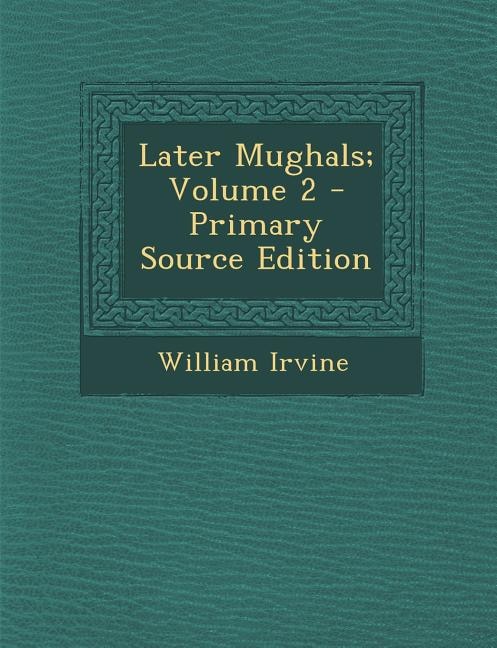 Couverture_Later Mughals; Volume 2 - Primary Source Edition