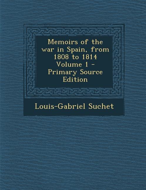 Front cover_Memoirs of the war in Spain, from 1808 to 1814 Volume 1 - Primary Source Edition