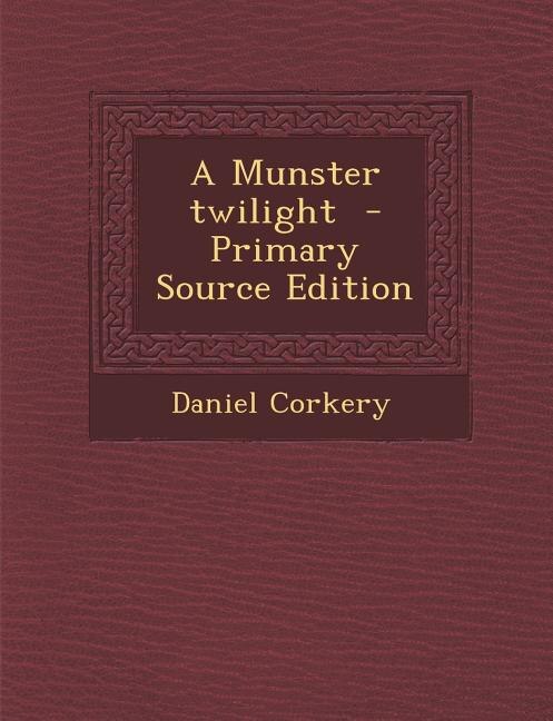 Front cover_A Munster twilight  - Primary Source Edition