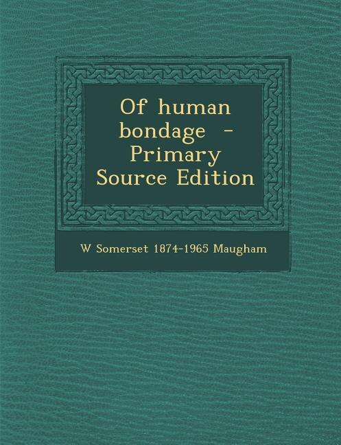 Of human bondage  - Primary Source Edition