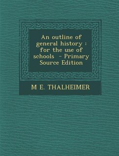 An outline of general history: for the use of schools  - Primary Source Edition