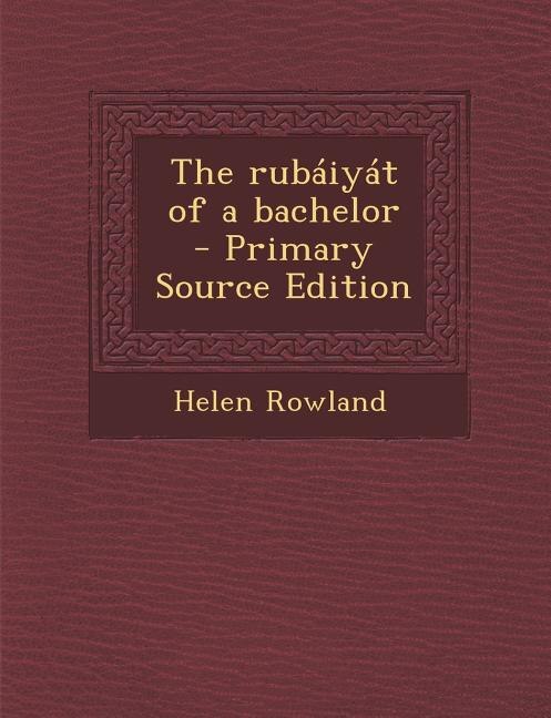Couverture_The rubáiyát of a bachelor  - Primary Source Edition