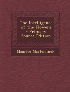 Front cover_The Intelligence of the Flowers - Primary Source Edition