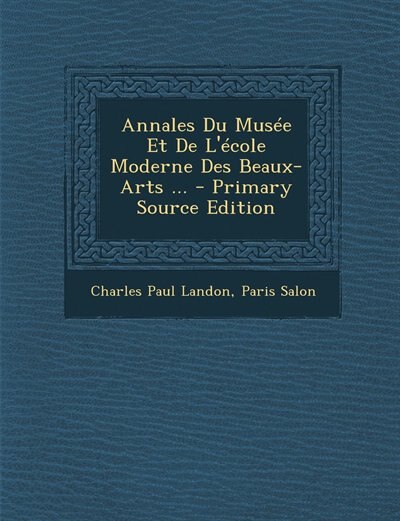 Front cover_Annales Du Mus&eacute;e Et De L'&eacute;cole Moderne Des Beaux-Arts ... - Primary Source Edition