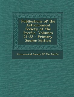 Couverture_Publications of the Astronomical Society of the Pacific, Volumes 21-22 - Primary Source Edition