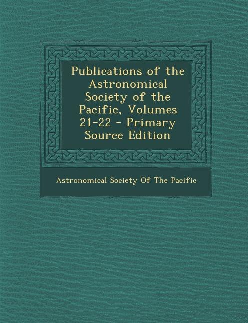 Couverture_Publications of the Astronomical Society of the Pacific, Volumes 21-22 - Primary Source Edition