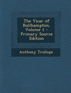 Front cover_The Vicar of Bullhampton, Volume 1 - Primary Source Edition