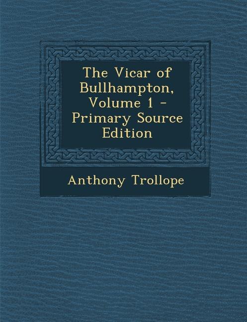 Front cover_The Vicar of Bullhampton, Volume 1 - Primary Source Edition
