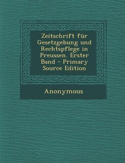 Front cover_Zeitschrift für Gesetzgebung und Rechtspflege in Preussen. Erster Band - Primary Source Edition