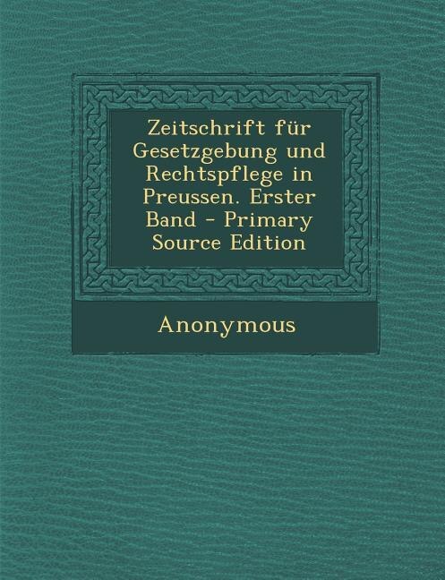 Front cover_Zeitschrift für Gesetzgebung und Rechtspflege in Preussen. Erster Band - Primary Source Edition