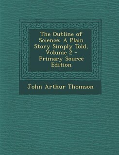 The Outline of Science: A Plain Story Simply Told, Volume 2
