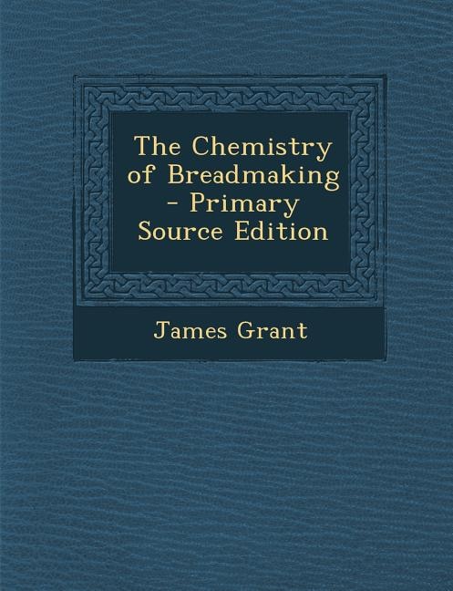 Front cover_The Chemistry of Breadmaking - Primary Source Edition