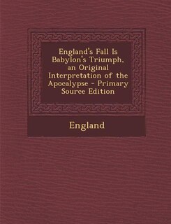 Couverture_England's Fall Is Babylon's Triumph, an Original Interpretation of the Apocalypse - Primary Source Edition