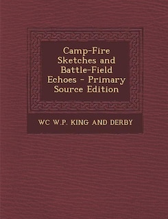 Couverture_Camp-Fire Sketches and Battle-Field Echoes - Primary Source Edition