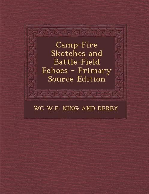 Couverture_Camp-Fire Sketches and Battle-Field Echoes - Primary Source Edition