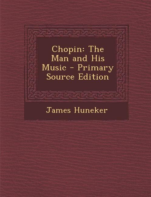 Chopin: The Man and His Music - Primary Source Edition