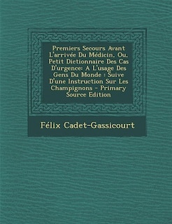 Front cover_Premiers Secours Avant L'arrivée Du Médicin, Ou, Petit Dictionnaire Des Cas D'urgence