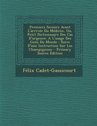 Front cover_Premiers Secours Avant L'arrivée Du Médicin, Ou, Petit Dictionnaire Des Cas D'urgence