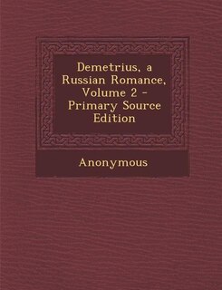 Front cover_Demetrius, a Russian Romance, Volume 2 - Primary Source Edition