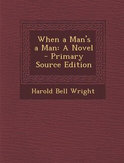 When a Man's a Man: A Novel - Primary Source Edition