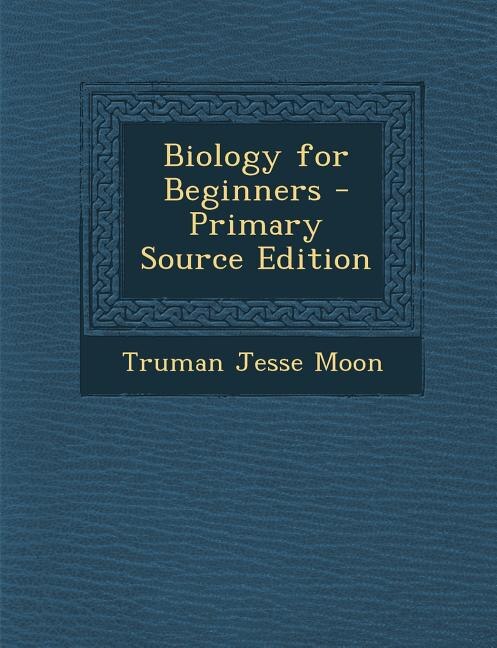 Biology for Beginners - Primary Source Edition
