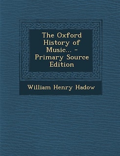The Oxford History of Music... - Primary Source Edition