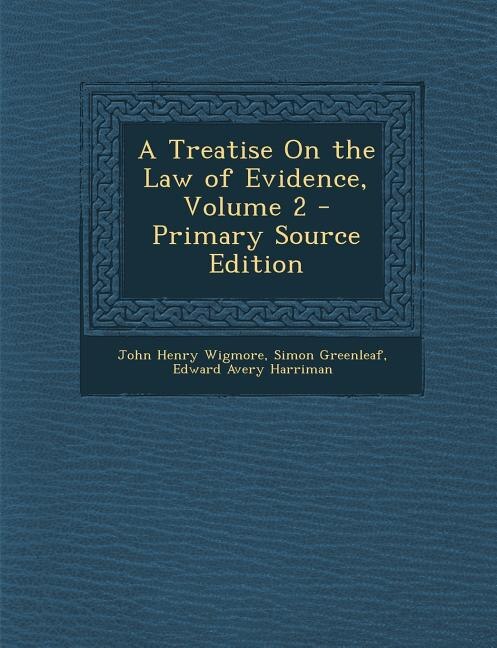 A Treatise On the Law of Evidence, Volume 2 - Primary Source Edition