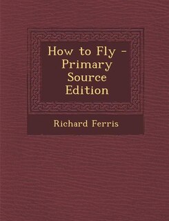 Front cover_How to Fly - Primary Source Edition