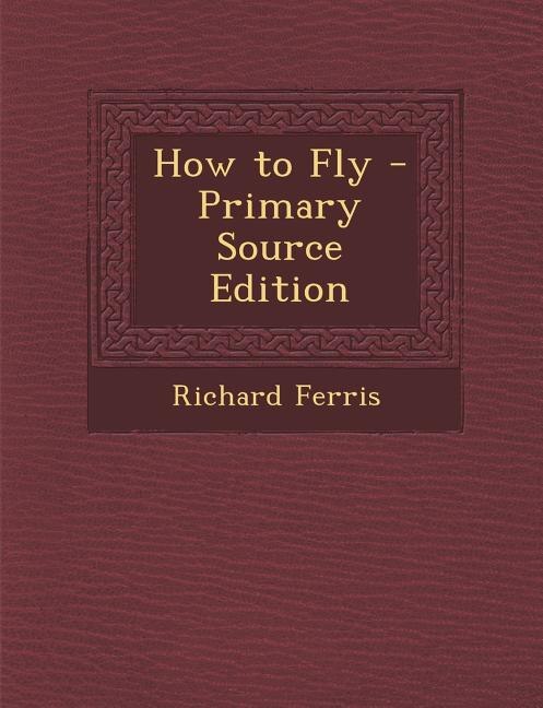Front cover_How to Fly - Primary Source Edition