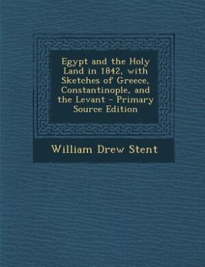Front cover_Egypt and the Holy Land in 1842, with Sketches of Greece, Constantinople, and the Levant