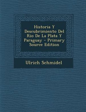 Front cover_Historia Y Descubrimiento Del Rio De La Plata Y Paraguay