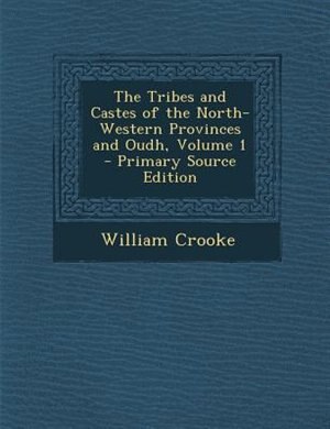 Front cover_The Tribes and Castes of the North-Western Provinces and Oudh, Volume 1