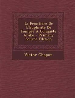 Front cover_La Frontière De L'Euphrate De Pompée À Conquête Arabe