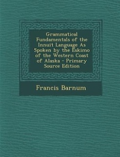 Front cover_Grammatical Fundamentals of the Innuit Language As Spoken by the Eskimo of the Western Coast of Alaska