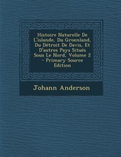 Front cover_Histoire Naturelle De L'islande, Du Groenland, Du Détroit De Davis, Et D'autres Pays Situés Sous Le Nord, Volume 2