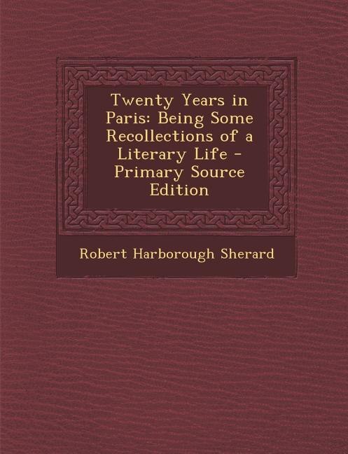 Twenty Years in Paris: Being Some Recollections of a Literary Life