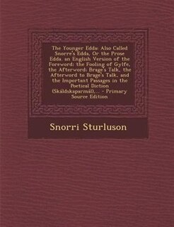 The Younger Edda: Also Called Snorre's Edda, Or the Prose Edda. an English Version of the Foreword; the Fooling of Gy