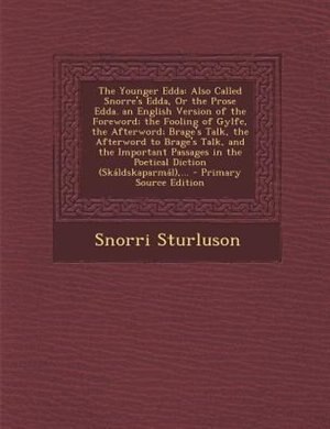 The Younger Edda: Also Called Snorre's Edda, Or the Prose Edda. an English Version of the Foreword; the Fooling of Gy