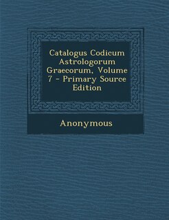Front cover_Catalogus Codicum Astrologorum Graecorum, Volume 7 - Primary Source Edition