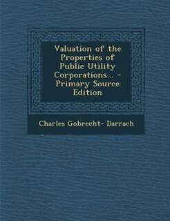 Valuation of the Properties of Public Utility Corporations...