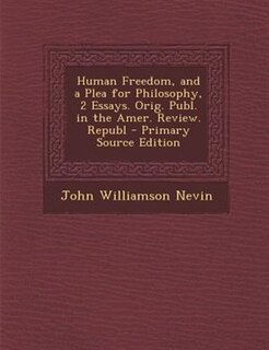 Couverture_Human Freedom, and a Plea for Philosophy, 2 Essays. Orig. Publ. in the Amer. Review. Republ
