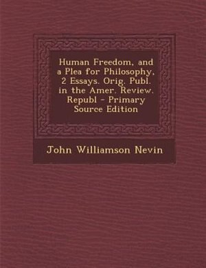 Couverture_Human Freedom, and a Plea for Philosophy, 2 Essays. Orig. Publ. in the Amer. Review. Republ