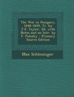 Front cover_The War in Hungary, 1848-1849, Tr. by J.E. Taylor, Ed. with Notes and an Intr. by F. Pulszky