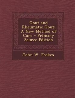 Gout and Rheumatic Gout: A New Method of Cure