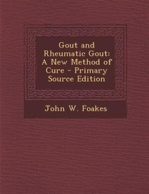 Gout and Rheumatic Gout: A New Method of Cure