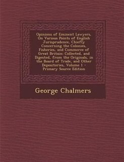 Front cover_Opinions of Eminent Lawyers, On Various Points of English Jurisprudence, Chiefly Concerning the Colonies, Fisheries, and Commerce of Great Britain