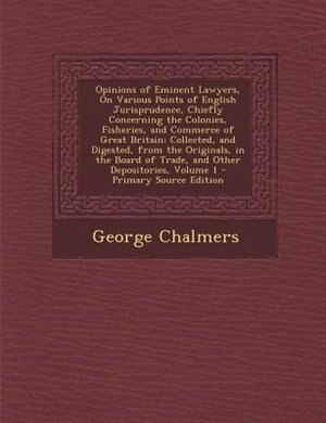 Front cover_Opinions of Eminent Lawyers, On Various Points of English Jurisprudence, Chiefly Concerning the Colonies, Fisheries, and Commerce of Great Britain